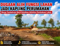 Dugaan Alih Fungsi Lahan untuk Kapling Perumahan di Tambahrejo Barat Disorot Warga, Pemkab Diminta Turun Tangan