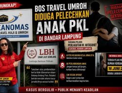 LBH Malah Bongkar Nama Bos Travel Umroh Diduga Lecehkan Anak PKL di Bandar Lampung, Korban Diintimidasi?