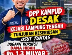 *Dugaan Tipikor Dana Hibah Kesbangpol Lampung Tengah 2024, DPP KAMPUD Desak KEJARI Serius dan Usut Tuntas*