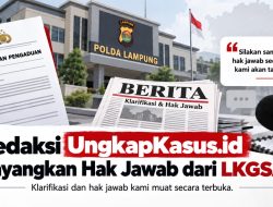 LKGSAI Laporkan Ungkapkasus.Id,REDAKSI: Pemberitaan Berdasarkan Informasi Dan Bukti Awal, Hak Jawab Tetap Terbuka